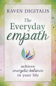The Everyday Empath: Achieve Energetic Balance in Your Life, Paperback/Raven Digitalis
