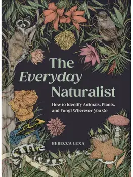 The Everyday Naturalist. How to Identify Animals, Plants, and Fungi Wherever You Go, Paperback/Ricardo Macia Lalinde