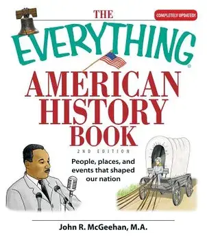 The Everything American History Book: People, Places, and Events That Shaped Our Nation, Paperback/John R. McGeehan