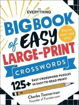 The Everything Big Book of Easy Large-Print Crosswords: 125+ Easy Crossword Puzzles in Easy-To-Read Print!, Paperback/Charles Timmerman