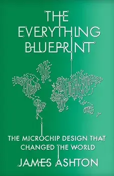 The Everything Blueprint. The Microchip Design that Changed the World, Paperback/***