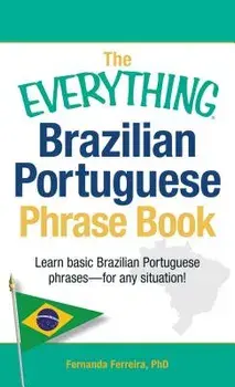 The Everything Brazilian Portuguese Phrase Book: Learn Basic Brazilian Portuguese Phrases - For Any Situation!, Paperback/Fernanda Ferreira
