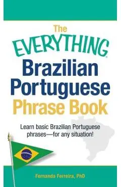 The Everything Brazilian Portuguese Phrase Book: Learn Basic Brazilian Portuguese Phrases - For Any Situation! - Fernanda Ferreira