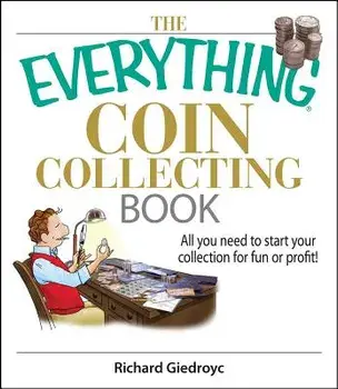 The Everything Coin Collecting Book: All You Need to Start Your Collection for Fun or Profit!, Paperback/Richard Giedroyc
