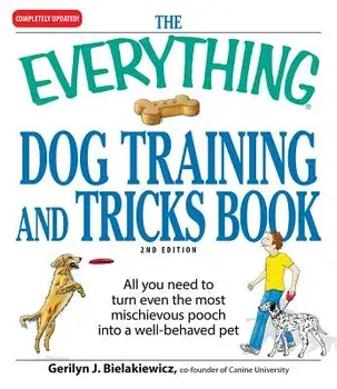 The Everything Dog Training and Tricks Book: All You Need to Turn Even the Most Mischievous Pooch Into a Well-Behaved Pet, Paperback/Gerilyn J. Bielakiewicz