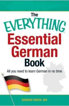 The Everything Essential German Book: All You Need to Learn German in No Time - Edward Swick