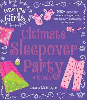 The Everything Girls Ultimate Sleepover Party Book, Paperback/Laura McIntyre