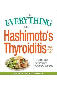The Everything Guide to Hashimoto's Thyroiditis: A Healing Plan for Managing Symptoms Naturally - Aimee Mcnew