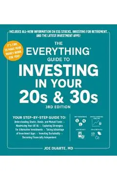 The Everything Guide to Investing in Your 20s & 30s, 3rd Edition: Your Step-By-Step Guide To: * Understanding Stocks, Bonds, and Mutual Funds * Maximi - Joe Duarte