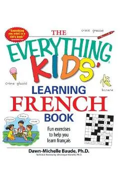 The Everything Kids' Learning French Book: Fun Exercises to Help You Learn Francais - Dawn Michelle Baude