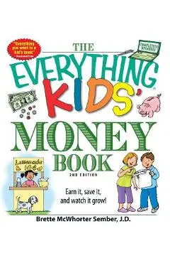 The Everything Kids' Money Book: Earn It, Save It, and Watch It Grow! - Brette Sember