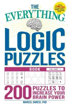 The Everything Logic Puzzles Book Volume 1: 200 Puzzles to Increase Your Brain Power, Paperback/Marcel Danesi