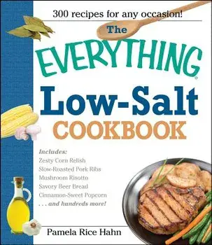 The Everything Low Salt Cookbook Book: 300 Flavorful Recipes to Help Reduce Your Sodium Intake, Paperback/Pamela Rice Hahn