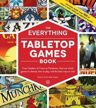 The Everything Tabletop Games Book: From Settlers of Catan to Pandemic, Find Out Which Games to Choose, How to Play, and the Best Ways to Win!, Paperback/Bebo