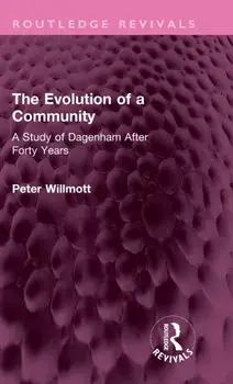 The Evolution of a Community. A Study of Dagenham After Forty Years, Hardback/Peter Willmott