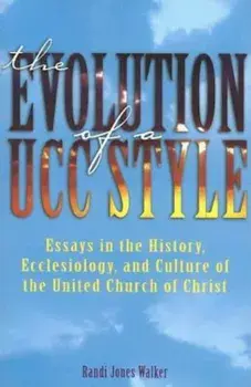 The Evolution of a Ucc Style: History, Ecclesiology, and Culture of the United Church of Christ, Paperback/Randi J. Walker