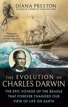 The Evolution of Charles Darwin. The Epic Voyage of the Beagle That Forever Changed Our View of Life on Earth, Paperback/Diana Preston