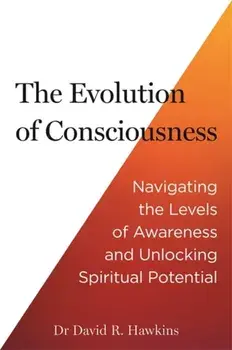 The Evolution of Consciousness. Navigating the Levels of Awareness and Unlocking Spiritual Potential, Paperback/David R. Hawkins