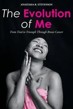 The Evolution of Me: From Trial to Triumph Through Breast Cancer, Paperback/Anastasia R. Stevenson