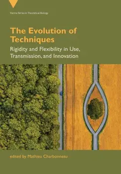 The Evolution of Techniques. Rigidity and Flexibility in Use, Transmission, and Innovation, Paperback/Mathieu Charbonneau