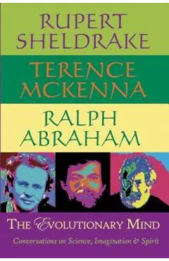 The Evolutionary Mind: Conversations on Science, Imagination & Spirit - Rupert Sheldrake