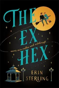 The Ex Hex. Never mix witchcraft and vodka . . . a spellbinding second-chance rom-com!, Paperback/Erin Sterling