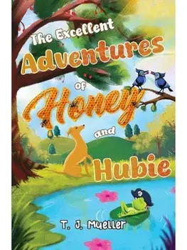 The Excellent Adventures of Honey and Hubie, Paperback/T. J. Mueller