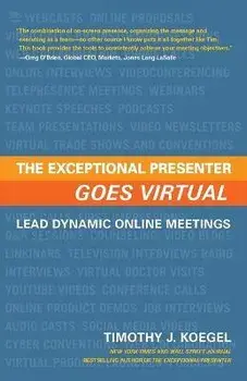 The Exceptional Presenter Goes Virtual, Paperback/Timothy J. Koegel
