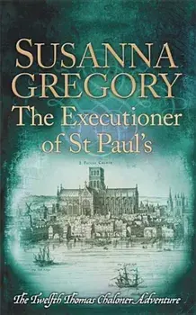 The Executioner of St Paul's: The Twelfth Thomas Chaloner Adventure, Paperback/Susanna Gregory
