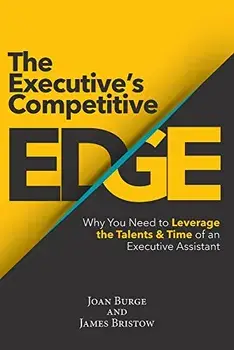 The Executive's Competitive Edge: Why You Need to Leverage the Talents & Time of an Executive Assistant, Paperback/Joan Burge