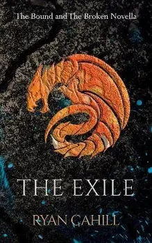 The Exile: The Bound and The Broken Novella, Paperback/Ryan Cahill