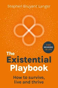 The Existential Playbook. How to survive, live and thrive, Hardback/Stephen Bruyant-Langer