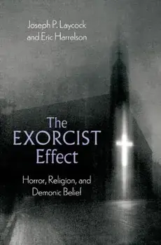 The Exorcist Effect. Horror, Religion, and Demonic Belief, Hardback/***