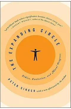 The Expanding Circle: Ethics, Evolution, and Moral Progress - Peter Singer