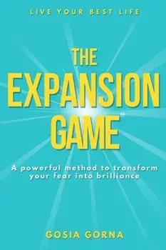 The Expansion Game: A powerful method to transform your fear into brilliance, Paperback/Gosia Gorna