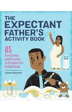 The Expectant Father's Activity Book: 85 Fun Games and Puzzles to Prepare for Fatherhood - James Guttman