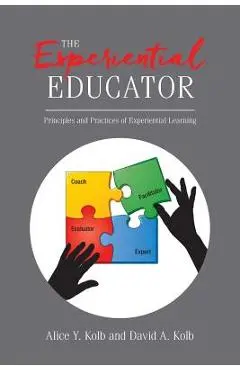 The Experiential Educator: Principles and Practices of Experiential Learning - David A. Kolb