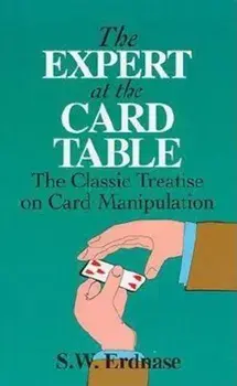 The Expert at the Card Table: The Classic Treatise on Card Manipulation, Paperback/S. W. Erdnase