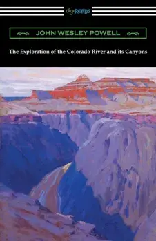 The Exploration of the Colorado River and its Canyons, Paperback/John Wesley Powell