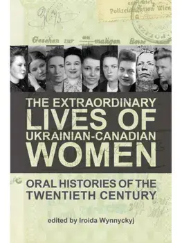 The Extraordinary Lives of Ukrainian-Canadian Women. Oral Histories of the Twentieth Century, Paperback/***