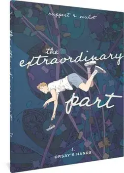 The Extraordinary Part. Book One: Orsay's Hands, Hardback/Florent Ruppert