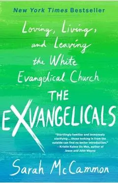 The Exvangelicals: Loving, Living, and Leaving the White Evangelical Church - Sarah Mccammon