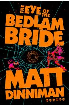 The Eye of the Bedlam Bride - Matt Dinniman