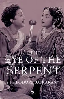 The Eye of the Serpent: An Introduction to Tamil Cinema, Paperback/S. Theodore Baskaran