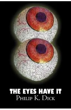 The Eyes Have It by Philip K. Dick, Science Fiction, Fantasy, Adventure - Philip K. Dick