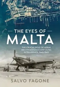The Eyes of Malta. The Crucial Role of Aerial Reconnaissance and Ultra Intelligence, 1940-1943, Paperback/Salvo Fagone