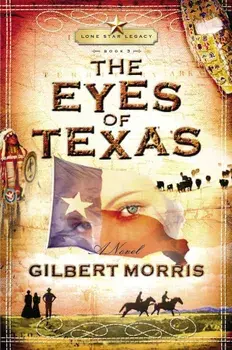 The Eyes of Texas: Lone Star Legacy, Book 3, Paperback/Gilbert Morris