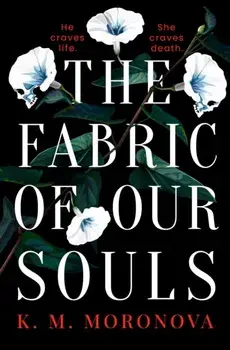 The Fabric of Our Souls. The heartbreaking, romantic and emotional thriller that TikTok readers are crying and swooning over, Paperback/K. M. Moronova