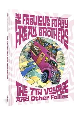 The Fabulous Furry Freak Brothers: The 7th Voyage and Other Follies - Gilbert Shelton