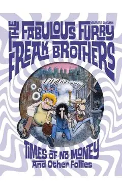 The Fabulous Furry Freak Brothers: Times of No Money and Other Stories - Gilbert Shelton